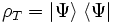 \rho_T = |\Psi\rangle \; \langle\Psi|